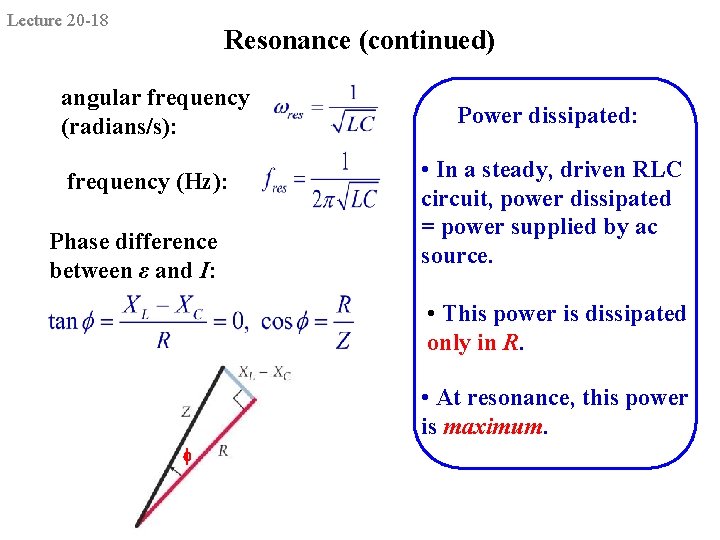 Lecture 20 -18 Resonance (continued) angular frequency (radians/s): frequency (Hz): Phase difference between ε