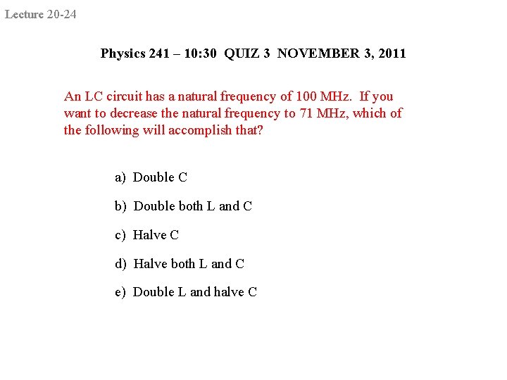 Lecture 20 -24 Physics 241 – 10: 30 QUIZ 3 NOVEMBER 3, 2011 An
