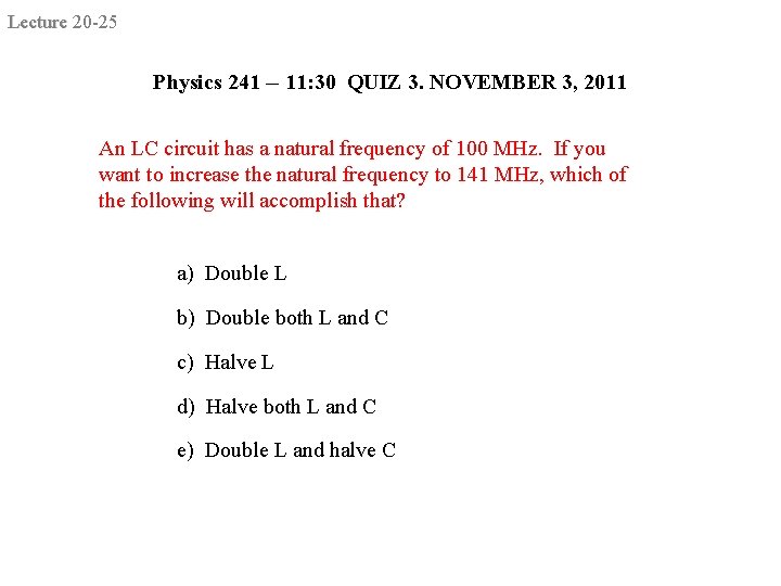 Lecture 20 -25 Physics 241 -- 11: 30 QUIZ 3. NOVEMBER 3, 2011 An
