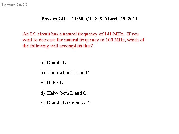 Lecture 20 -26 Physics 241 -- 11: 30 QUIZ 3 March 29, 2011 An