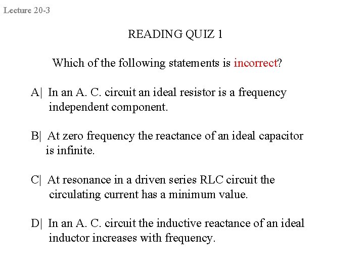 Lecture 20 -3 READING QUIZ 1 Which of the following statements is incorrect? A|