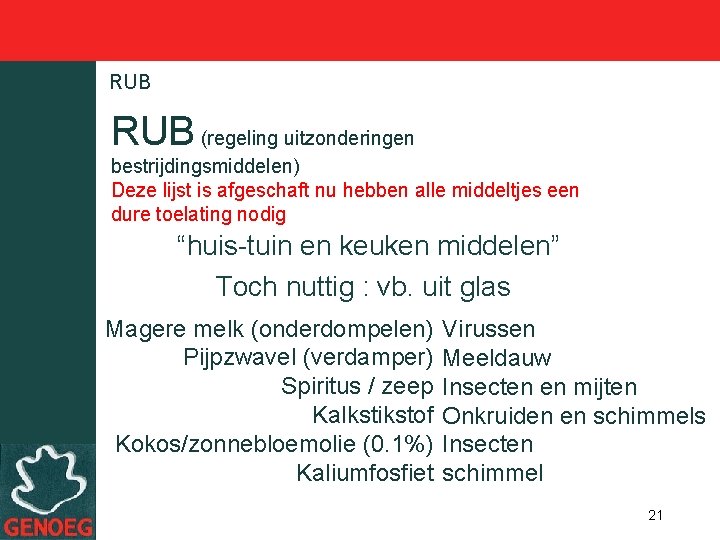 RUB (regeling uitzonderingen bestrijdingsmiddelen) Deze lijst is afgeschaft nu hebben alle middeltjes een dure