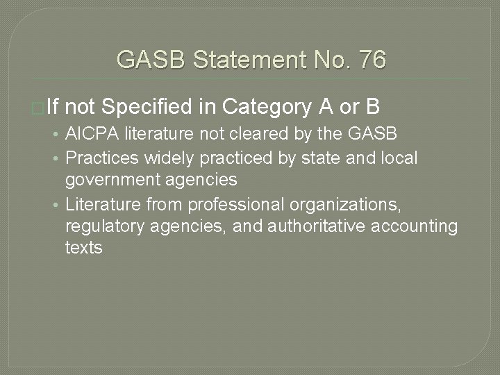 GASB Statement No. 76 �If not Specified in Category A or B • AICPA