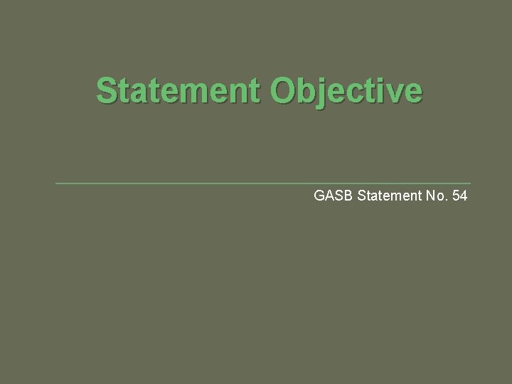 Statement Objective GASB Statement No. 54 