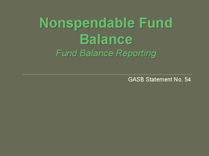 Nonspendable Fund Balance Reporting GASB Statement No. 54 