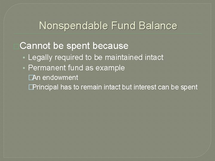 Nonspendable Fund Balance �Cannot be spent because • Legally required to be maintained intact