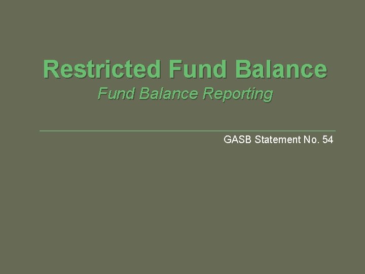 Restricted Fund Balance Reporting GASB Statement No. 54 