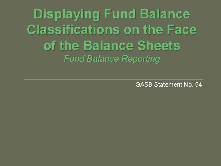 Displaying Fund Balance Classifications on the Face of the Balance Sheets Fund Balance Reporting