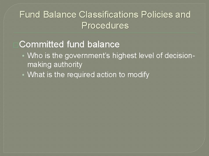 Fund Balance Classifications Policies and Procedures �Committed fund balance • Who is the government’s