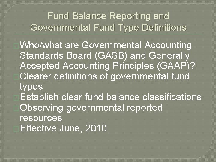 Fund Balance Reporting and Governmental Fund Type Definitions �Who/what are Governmental Accounting Standards Board