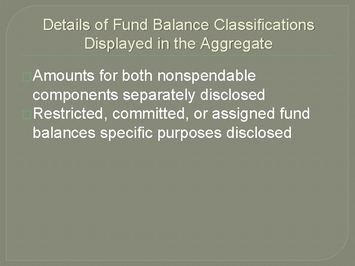 Details of Fund Balance Classifications Displayed in the Aggregate �Amounts for both nonspendable components