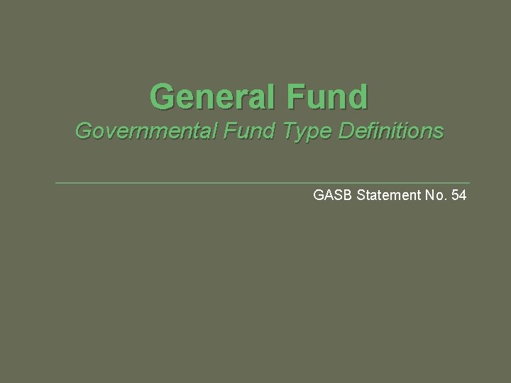 General Fund Governmental Fund Type Definitions GASB Statement No. 54 