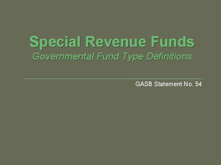 Special Revenue Funds Governmental Fund Type Definitions GASB Statement No. 54 