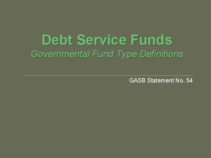 Debt Service Funds Governmental Fund Type Definitions GASB Statement No. 54 