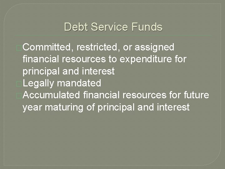 Debt Service Funds �Committed, restricted, or assigned financial resources to expenditure for principal and