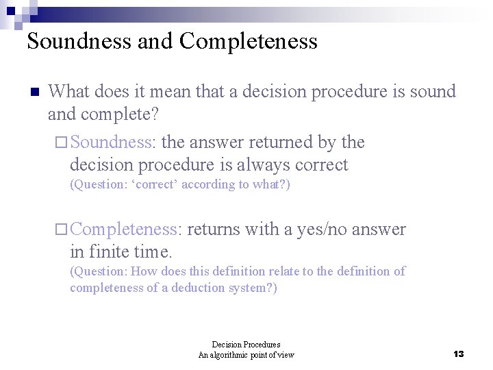 Soundness and Completeness n What does it mean that a decision procedure is sound