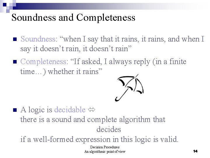 Soundness and Completeness n Soundness: “when I say that it rains, and when I