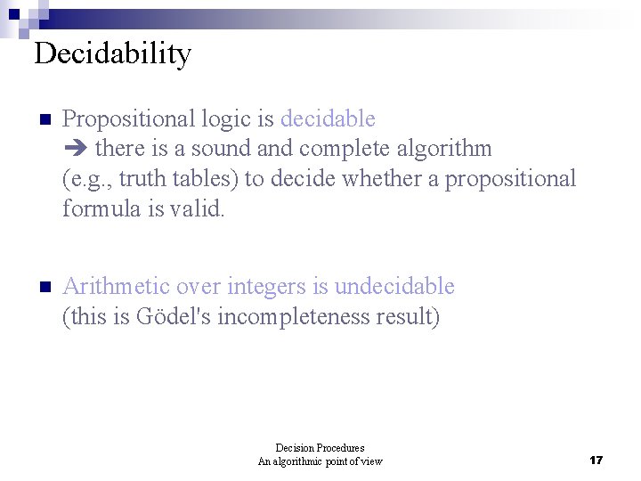 Decidability n Propositional logic is decidable there is a sound and complete algorithm (e.