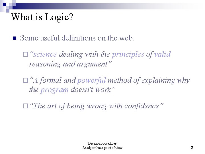 What is Logic? n Some useful definitions on the web: ¨ “science dealing with