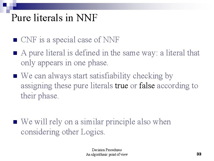 Pure literals in NNF n CNF is a special case of NNF n A