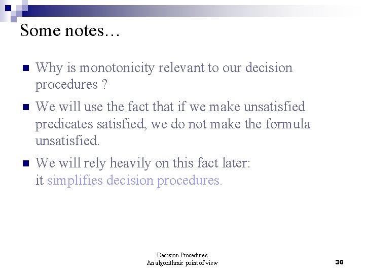 Some notes… n Why is monotonicity relevant to our decision procedures ? n We