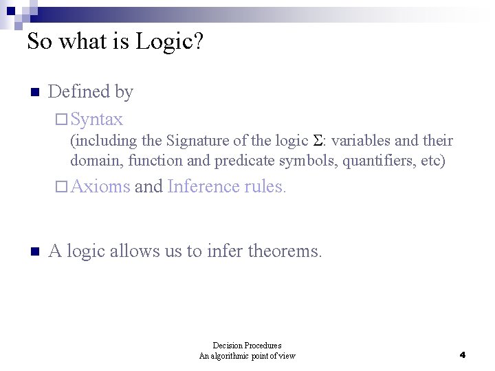 So what is Logic? n Defined by ¨ Syntax (including the Signature of the