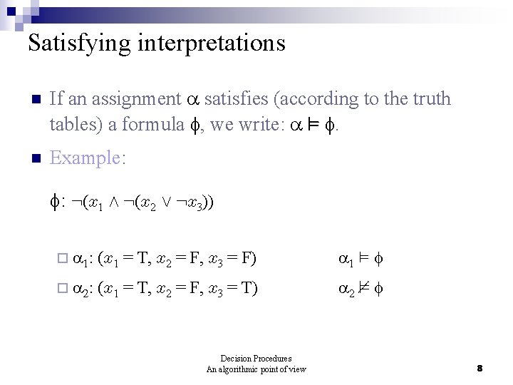 Satisfying interpretations n If an assignment satisfies (according to the truth tables) a formula