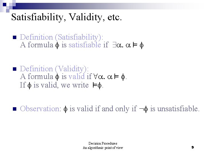 Satisfiability, Validity, etc. n Definition (Satisfiability): A formula is satisfiable if 9. ² n