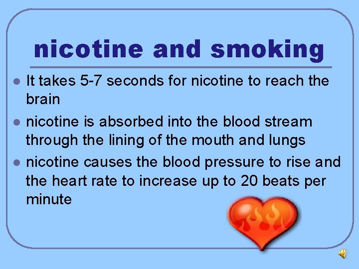 nicotine and smoking l l l It takes 5 -7 seconds for nicotine to