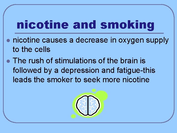 nicotine and smoking l l nicotine causes a decrease in oxygen supply to the