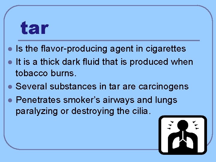 tar l l Is the flavor-producing agent in cigarettes It is a thick dark