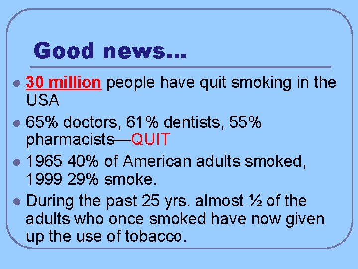 Good news… 30 million people have quit smoking in the USA l 65% doctors,