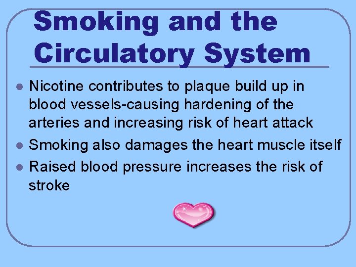 Smoking and the Circulatory System l l l Nicotine contributes to plaque build up
