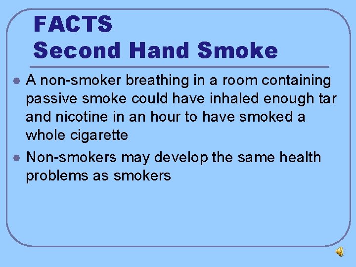 FACTS Second Hand Smoke l l A non-smoker breathing in a room containing passive