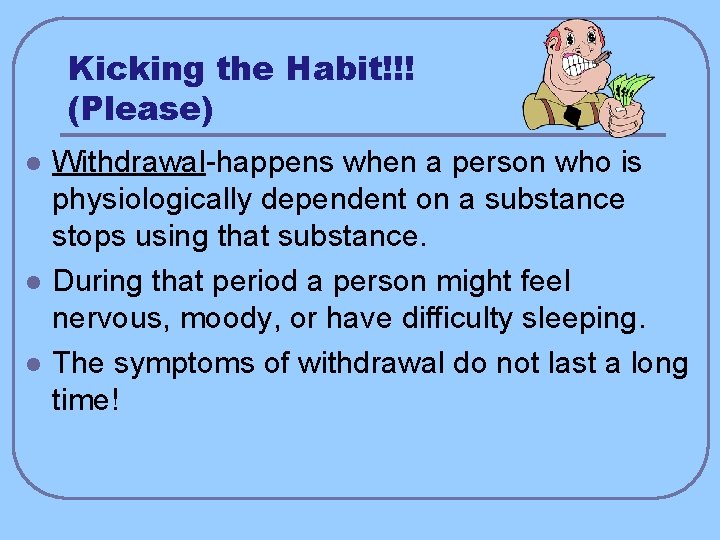 Kicking the Habit!!! (Please) l l l Withdrawal-happens when a person who is physiologically