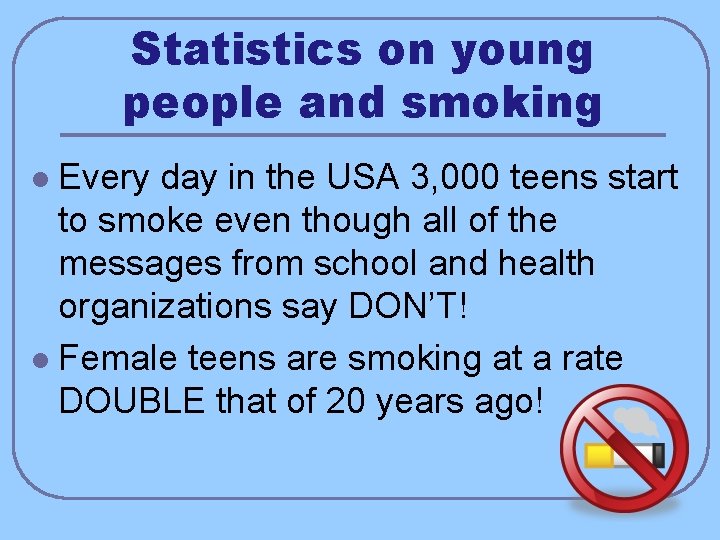 Statistics on young people and smoking Every day in the USA 3, 000 teens