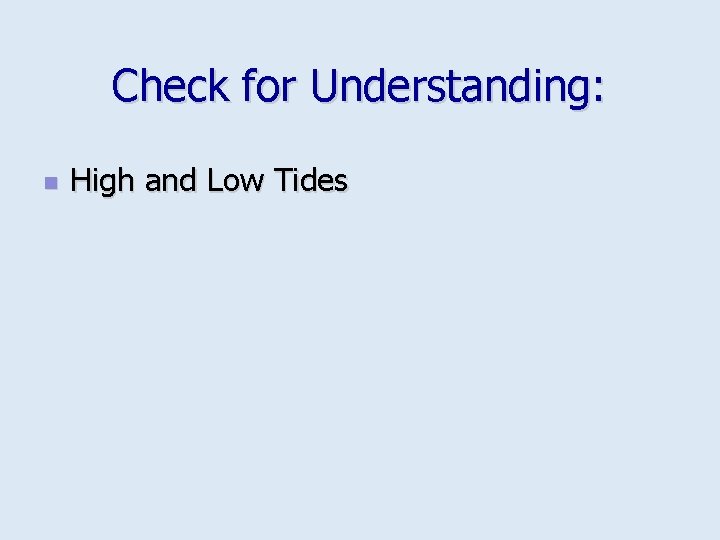 Check for Understanding: n High and Low Tides 