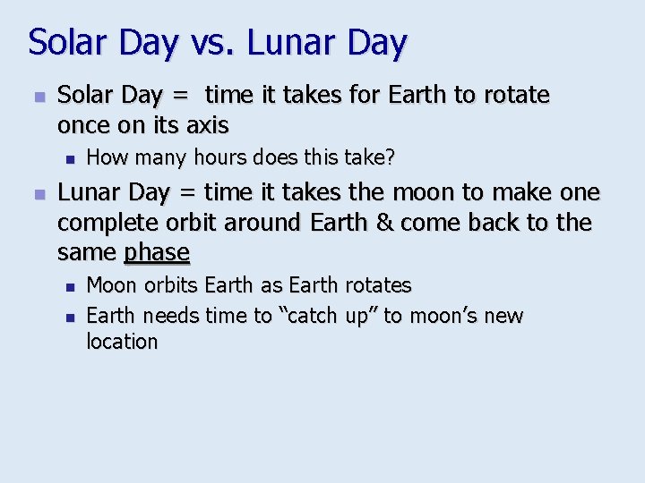 Solar Day vs. Lunar Day n Solar Day = time it takes for Earth