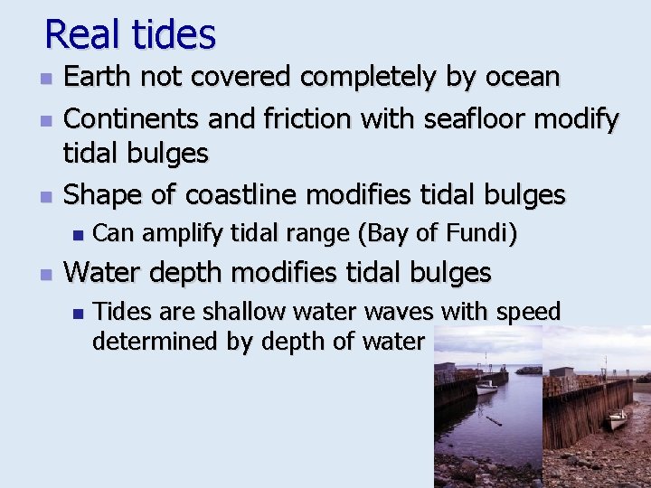 Real tides n n n Earth not covered completely by ocean Continents and friction