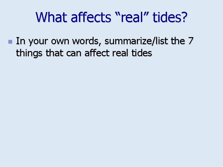 What affects “real” tides? n In your own words, summarize/list the 7 things that