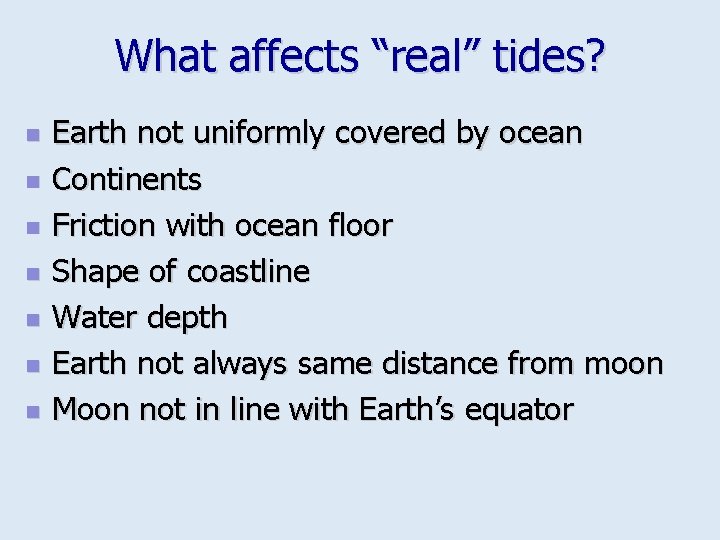 What affects “real” tides? n n n n Earth not uniformly covered by ocean