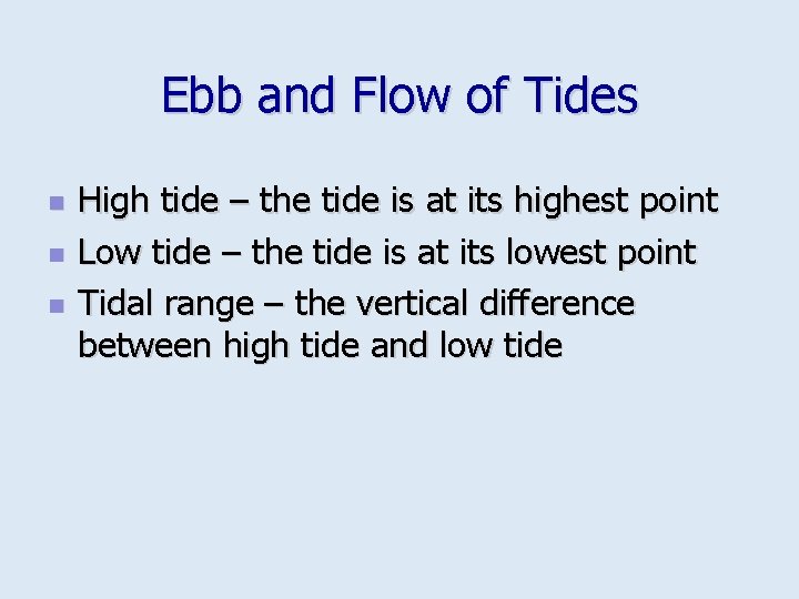 Ebb and Flow of Tides n n n High tide – the tide is