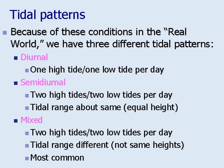 Tidal patterns n Because of these conditions in the “Real World, ” we have