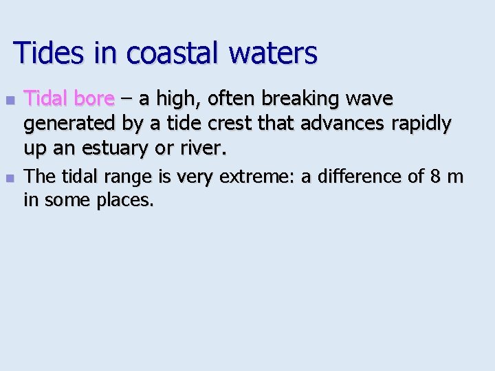 Tides in coastal waters n n Tidal bore – a high, often breaking wave