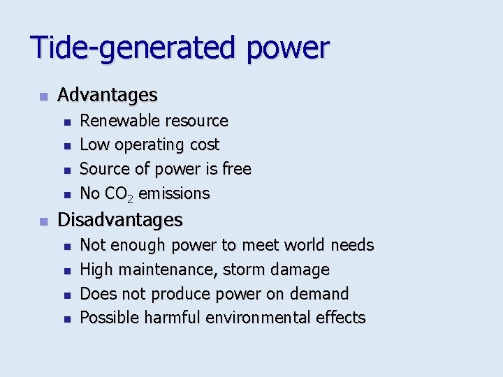 Tide-generated power n Advantages n n n Renewable resource Low operating cost Source of