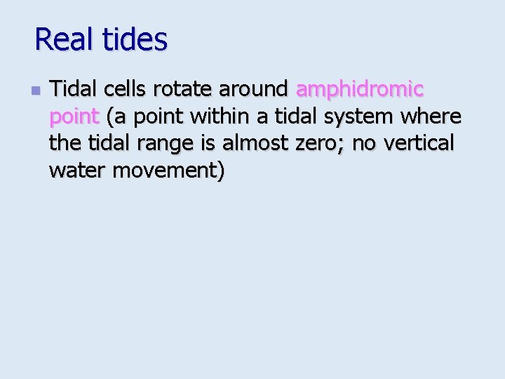 Real tides n Tidal cells rotate around amphidromic point (a point within a tidal