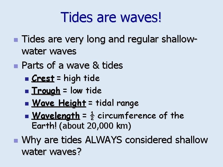 Tides are waves! n n Tides are very long and regular shallowwater waves Parts
