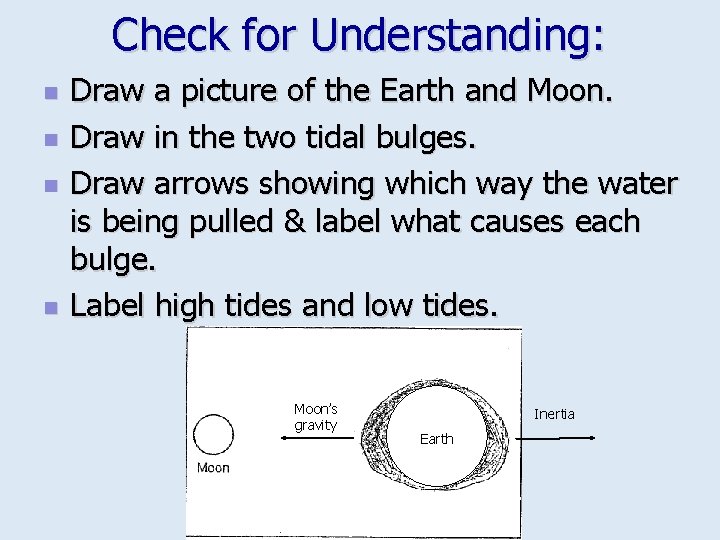 Check for Understanding: n n Draw a picture of the Earth and Moon. Draw