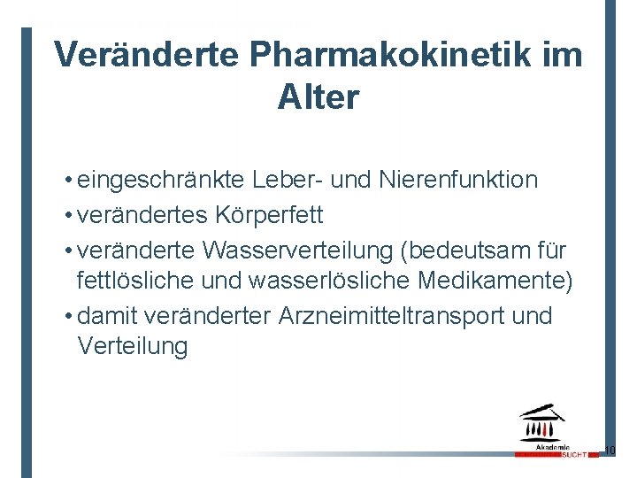 Veränderte Pharmakokinetik im Alter • eingeschränkte Leber- und Nierenfunktion • verändertes Körperfett • veränderte