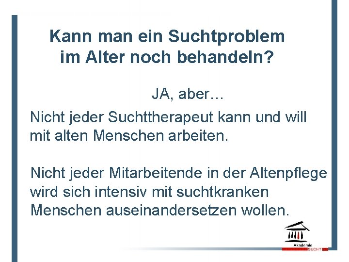 Kann man ein Suchtproblem im Alter noch behandeln? JA, aber… Nicht jeder Suchttherapeut kann